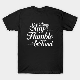 Always Stay Humble and Kind T-Shirt